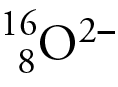 Image of the isotope symbol for the minus two anion of oxygen-16. The O has the atomic number 8 as a subscript on the left, the mass number 16 as a superscript on the left, and the two minus superscript on the right